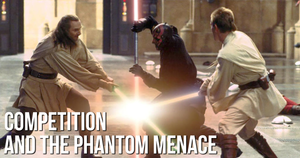 Competition and The Phantom Menace