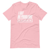 99 Problems - T-Shirt