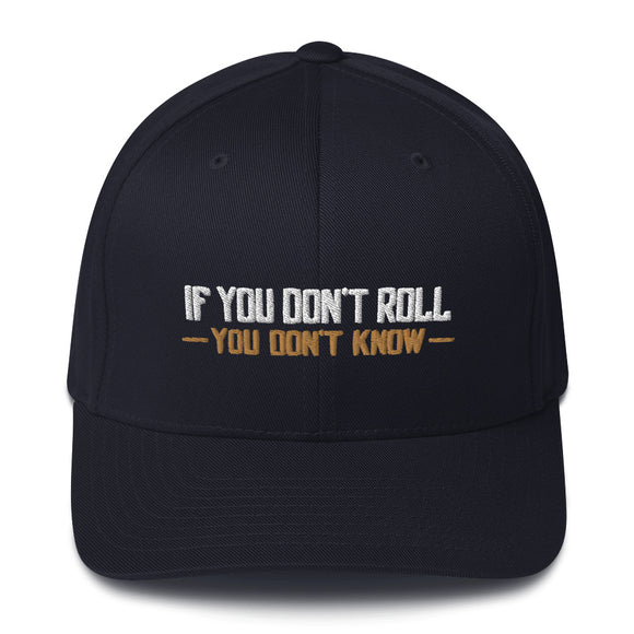 If You Don't Roll - You Don't Know - Flexfit Hat