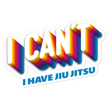 I can't - I have jiu jitsu - Vinyl Sticker - 3 Sizes