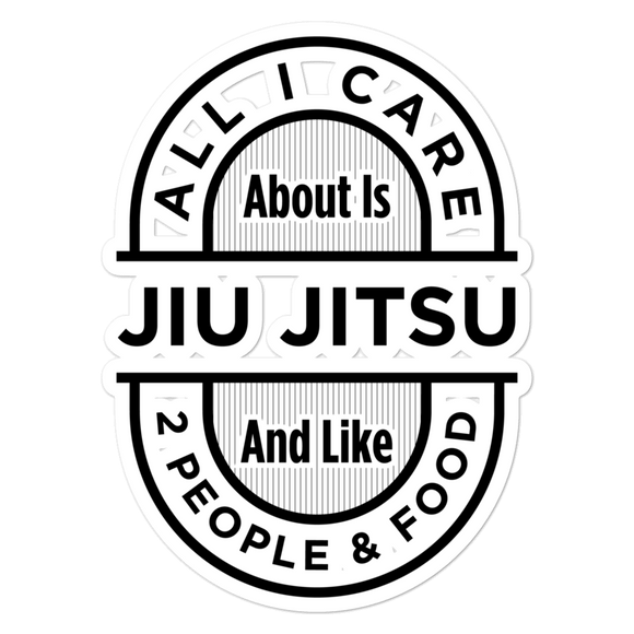 All I Care About Is Jiu Jitsu - Die Cut Sticker - 3 sizes - BJJ Problems
