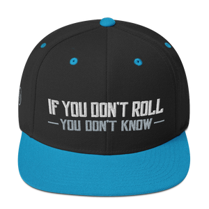 If You Don't Roll You Don't Know -  Snapback Hat