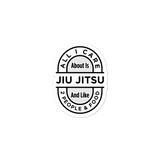 All I Care About Is Jiu Jitsu - Die Cut Sticker - 3 sizes - BJJ Problems