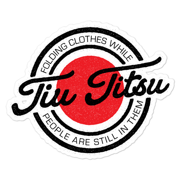Folding Clothes While People Are Still In Them - Die Cut Sticker - 3 sizes - BJJ Problems