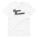 I Fight In Pajamas - T-Shirt